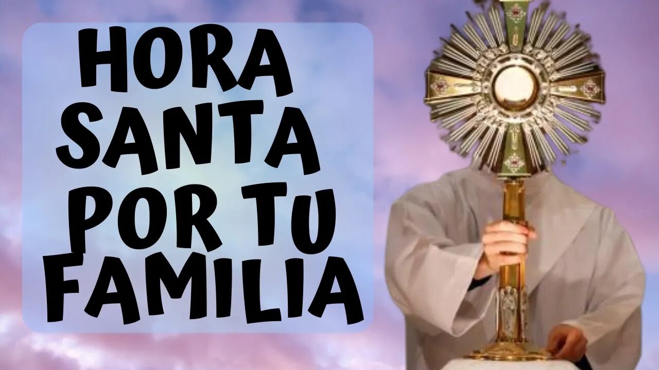 HORA SANTA POR TU FAMILIA Y POR MÉXICO