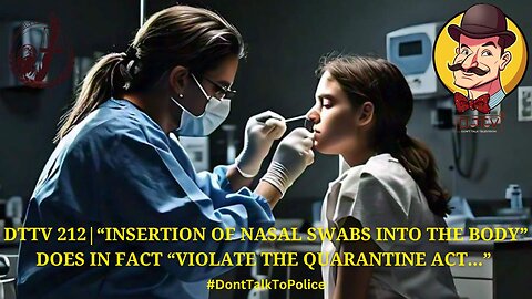 🚨DTTV 212🚨| “Insertion of Nasal Swabs into the Body” Does in Fact “Violate the Quarantine Act…”
