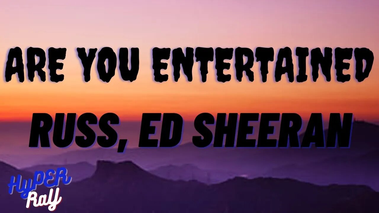 Russ - Are You Entertained (Lyrics) ft. Ed Sheeran