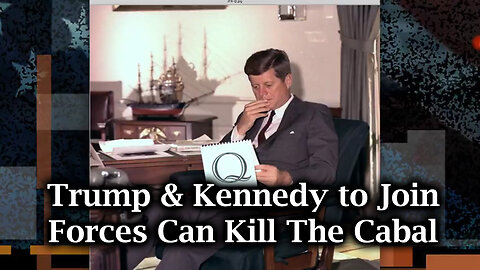 Trump & Kennedy to Join Forces Can Kill The Cabal