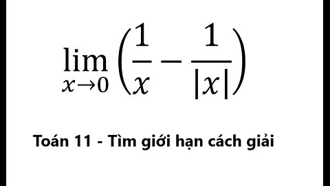 Toán 11: Tìm giới hạn: lim (x→0)⁡(1/x-1/|x| ) - Cách giải