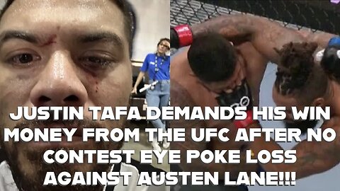 JUSTIN TAFA DEMANDS HIS WIN MONEY FROM THE UFC AFTER NO CONTEST EYE POKE LOSS AGAINST AUSTEN LANE!!!