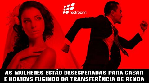 AS MULHERES ESTÃO DESESPERADAS PARA CA$AR E HOMENS FUGINDO DA TRANSFERÊNCIA DE RENDA