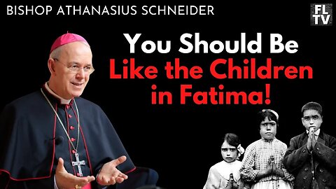 Bishop Schneider: You Should Be Like The Children in Fatima!