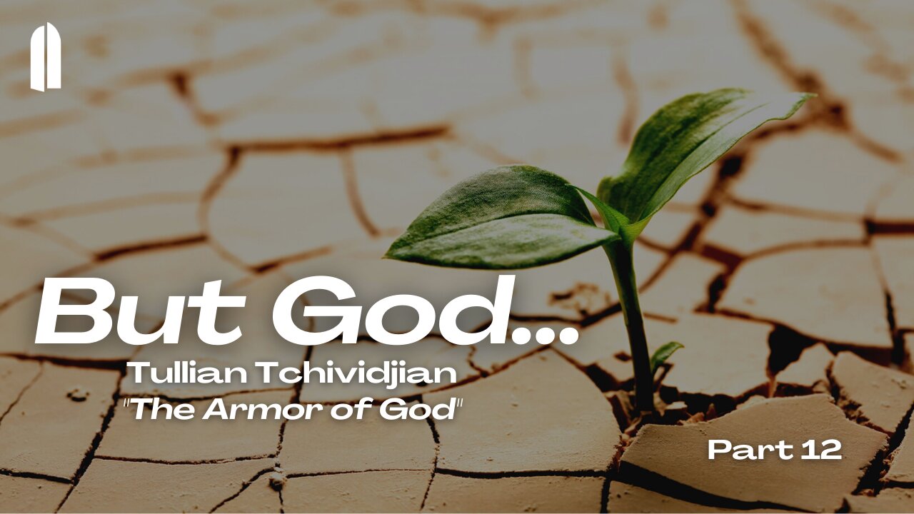 But God... Part 12 | "The Armor of God" | Tullian Tchividjian