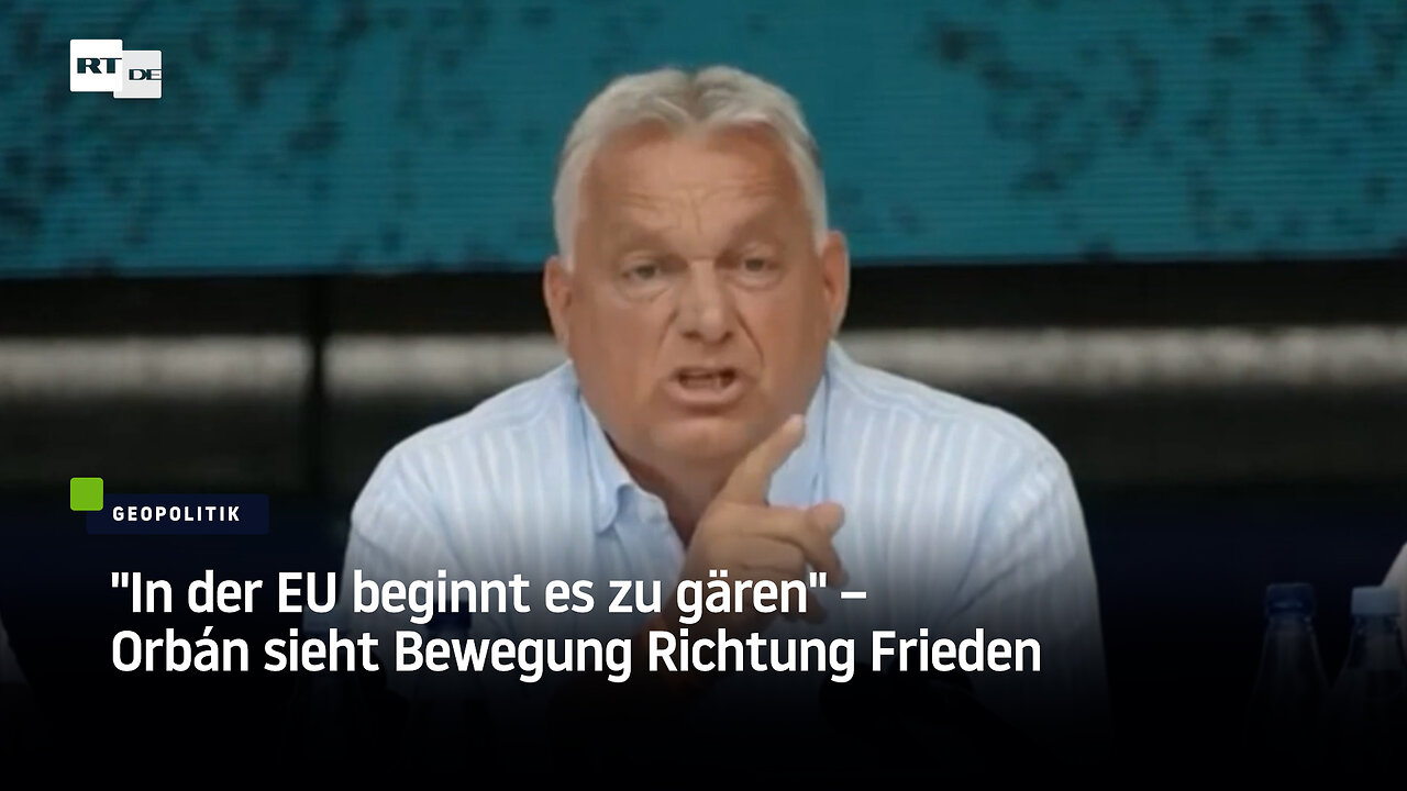 "In der EU beginnt es zu gären" – Orbán sieht Bewegung Richtung Frieden