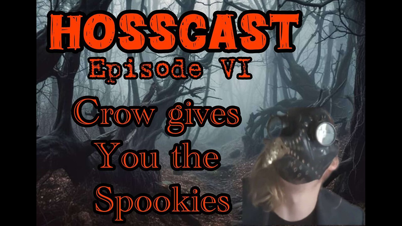 The Hosscast Episode 6: Crow Gives You the Spookies