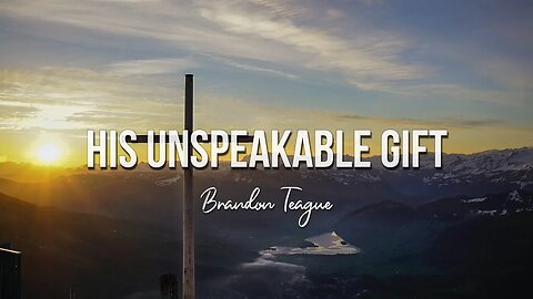 Brandon Teague - His Unspeakable Gift