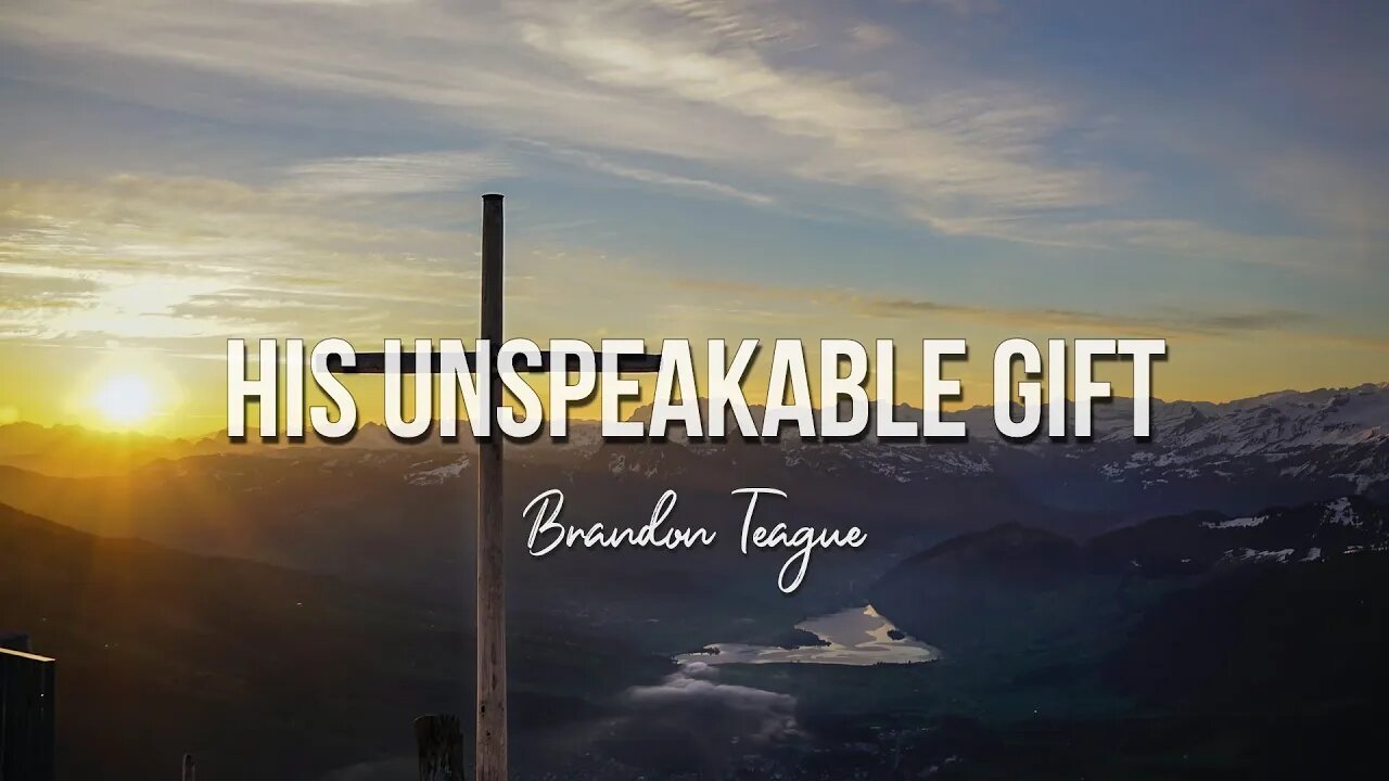 Brandon Teague - His Unspeakable Gift