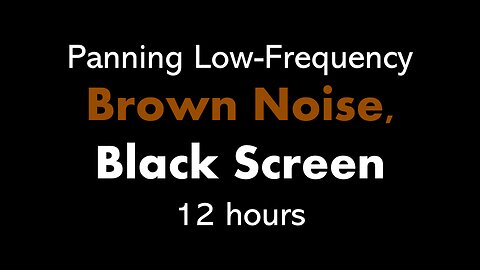Panning Low-Frequency Brown Noise, Black Screen 🎧🟤⬛ • 12 hours