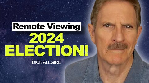 2024 Election - Remote Viewing | Dick Allgire