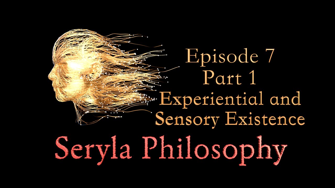 Ep7 Part 1: Experiential Existence and Sensory Existence