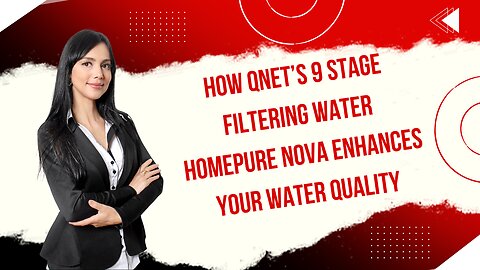 How QNET’s 9 Stage Filtering Water HomePure Nova Enhances Your Water Quality