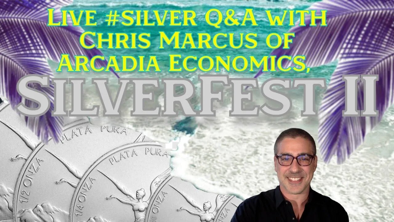 Live #silver Q&A with Chris Marcus of Arcadia Economics, SilverFest II