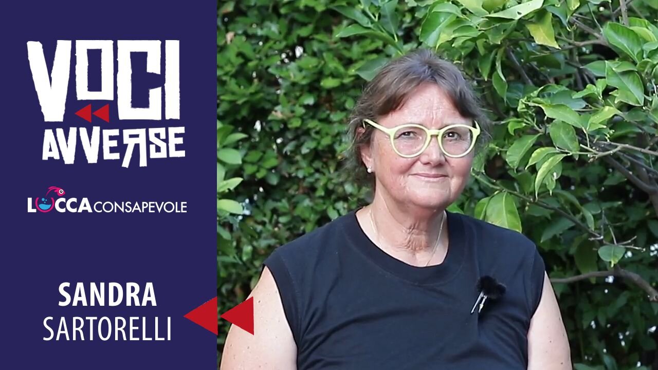 Voci Avverse - Testimonianza di Sandra Sartorelli - Lucca Consapevole