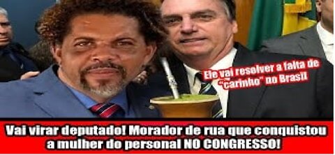 Vai virar deputado! Morador de rua que conquistou a mulher do personal NO CONGRESSO!