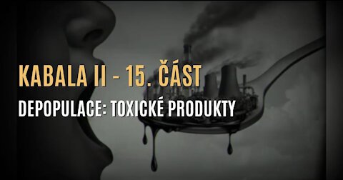Kabala II (15. část – Depopulace: o toxickém jídle, vodě, GMO a plánování rodičovství)