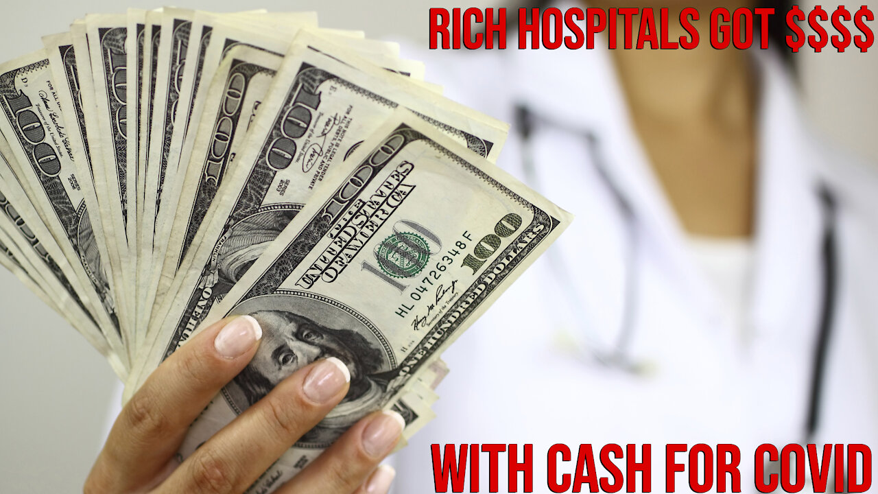 Rich HOSPITALS Got Much RICHER With CASH FOR COVID