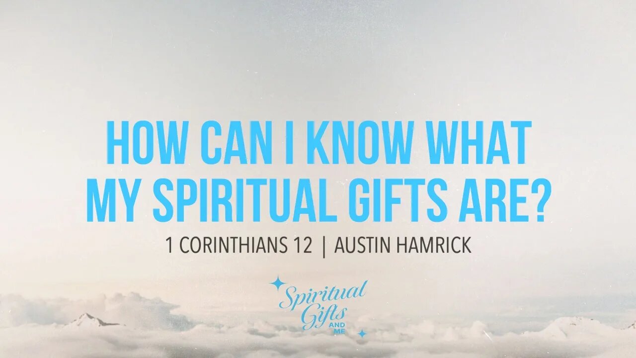 Spiritual Gifts & Me #4: How Can I Know What My Spiritual Gifts Are? | Austin Hamrick