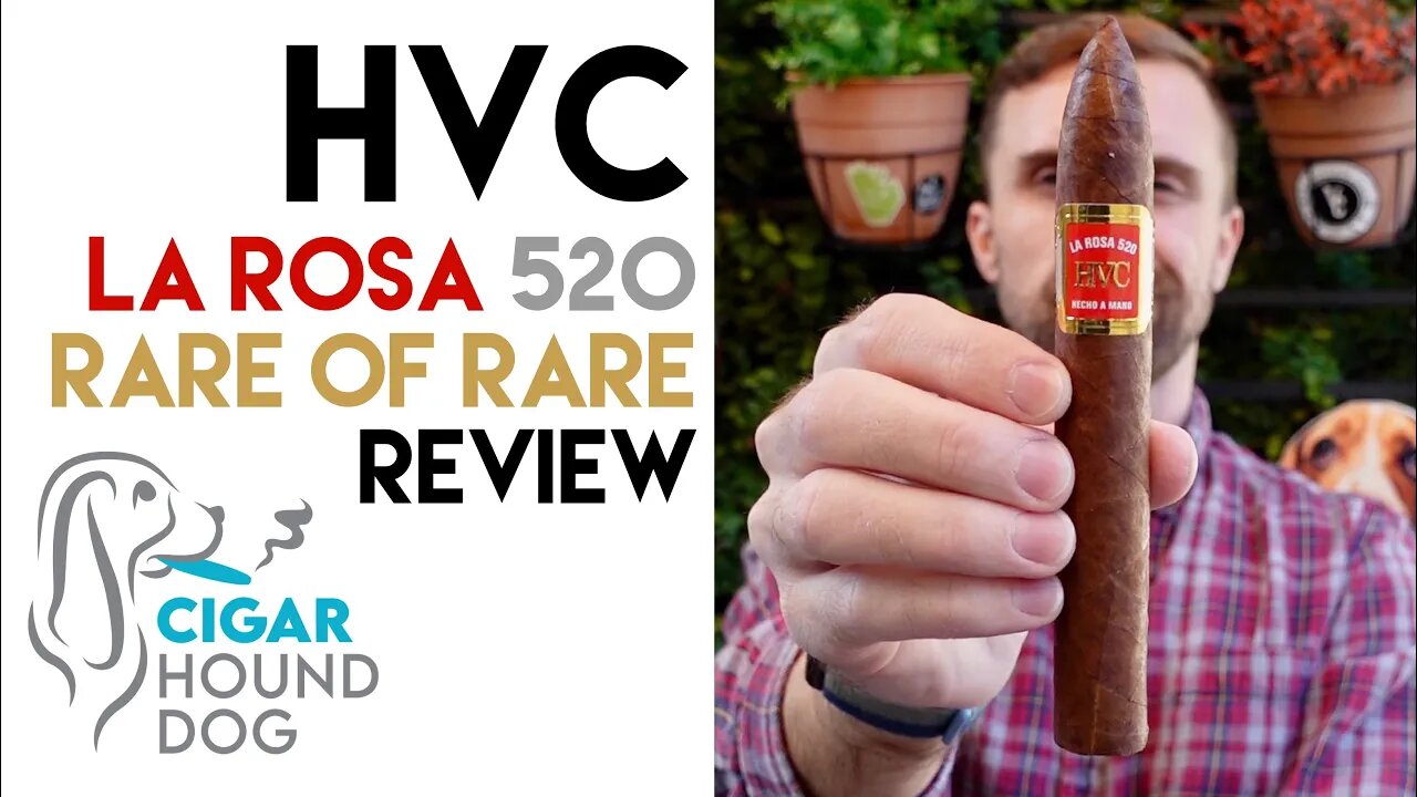 HVC La Rosa 520 Rare of Rare Cigar Review