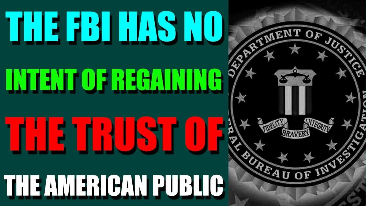 SHOCKING POLITICAL INTEL - THE FBI HAS NO INTENT OF REGAINING THE TRUST OF THE AMERICAN PUBLIC