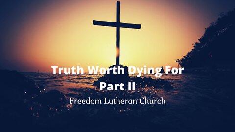 "Truth Worth Dying For" Part II- February 27, 2022