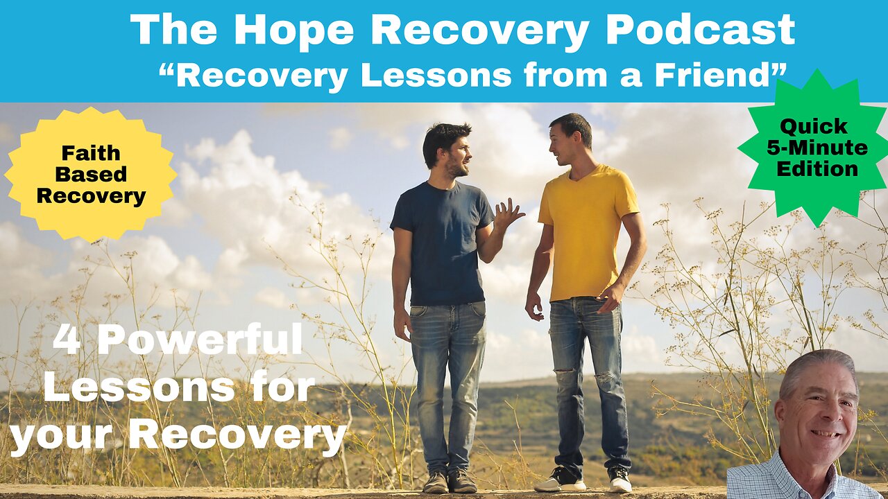 Recovery Lessons from a Friend (Quick 5-Minute Edition)