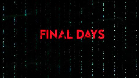 Final Days! A Must Watch!