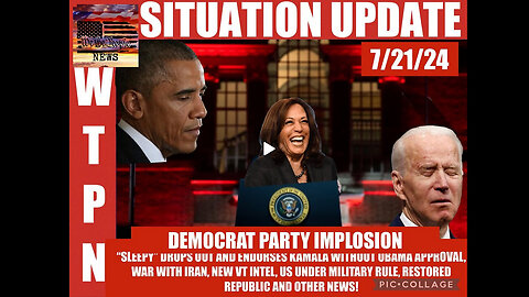 WTPN SITUATION UPDATE 7/21/24 “SLEEPY OUT/KAMALA IN, WAR W/IRAN, VT INTEL”