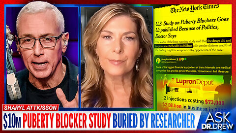 Sharyl Attkisson: NYT Reports $10m Taxpayer-Funded "Puberty Blocker" Researchers REFUSE To Publish Study Because They Don't Like The Results – Ask Dr. Drew