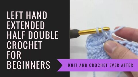 Left Hand Half Double Crochet Tutorial #16: Extended Half Double Crochet (EHDC)