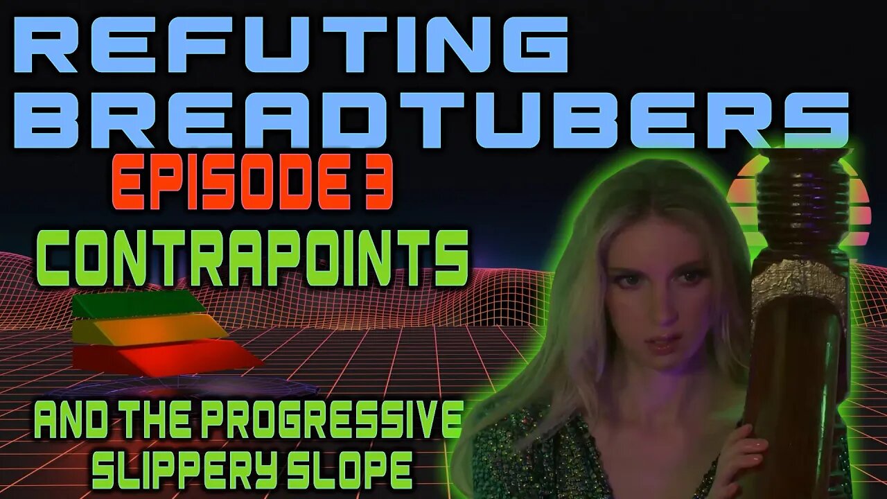 ContraPoints and the Progressive Slippery Slope - Refuting Breadtubers: EP3