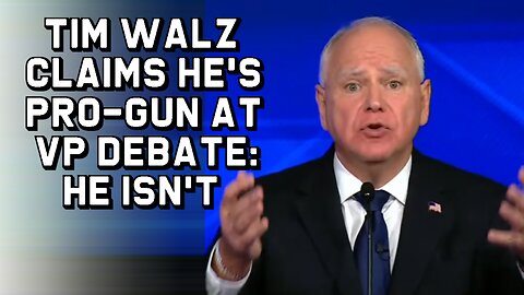 Tim Walz Claims He's Pro-Gun at VP Debate: He Isn't