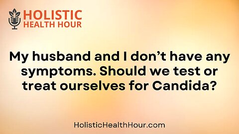 Should we test or treat ourselves for Candida?