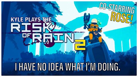 RISK OF RAIN 2 | Co-Starring ROSE! I have no idea what I'm doing! (PS4 Pro)