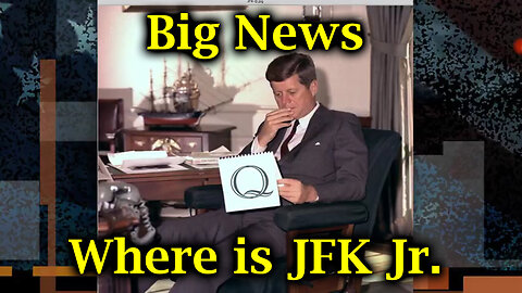 Big News & Where is JFK Jr