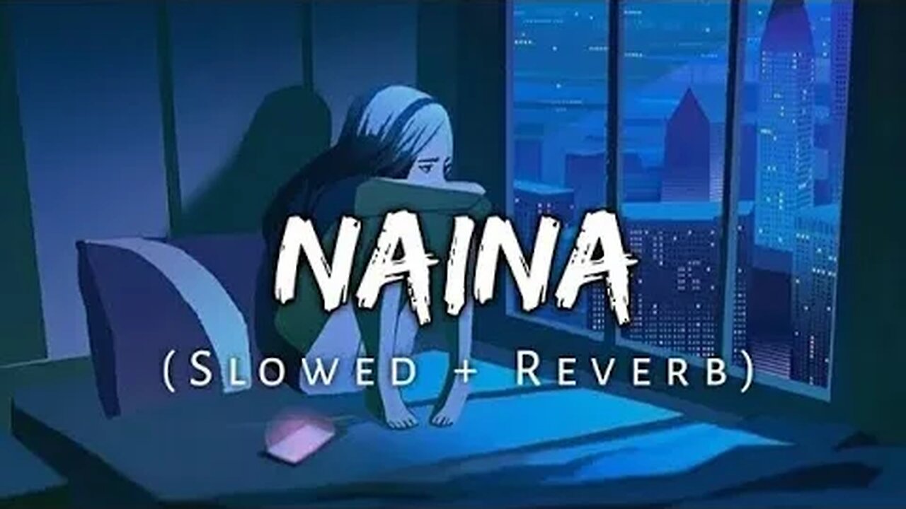 Naina [Slowed+Reverb] Arijit Singh | Lofi Chillout | AjM Muzikk