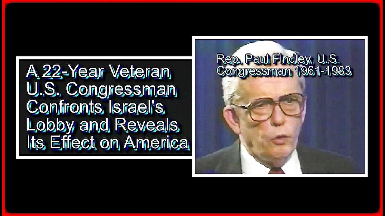 🚨👀📢: 22-YEAR US CONGRESSMAN PAUL FINDLEY ON US MIDDLE EASTERN AFFAIRS & THE PRO-ISRAEL LOBBY