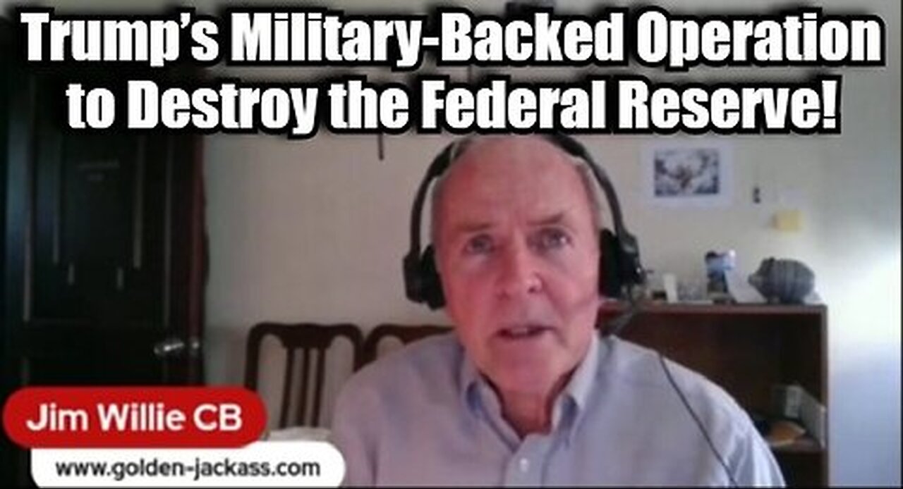 New Jim Willie - BOMBSHELL! Trump’s Military-Backed Operation to Destroy the Federal Reserve!