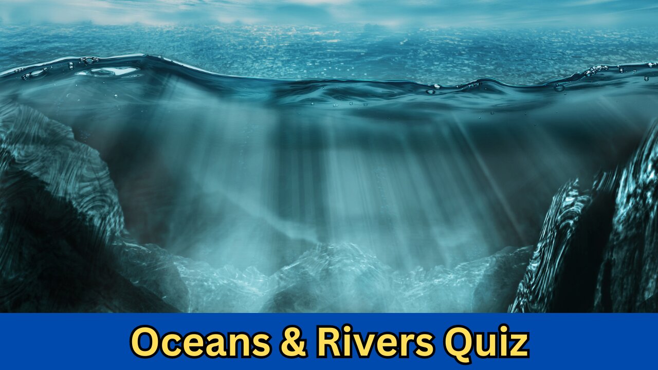 Oceans & Rivers Quiz