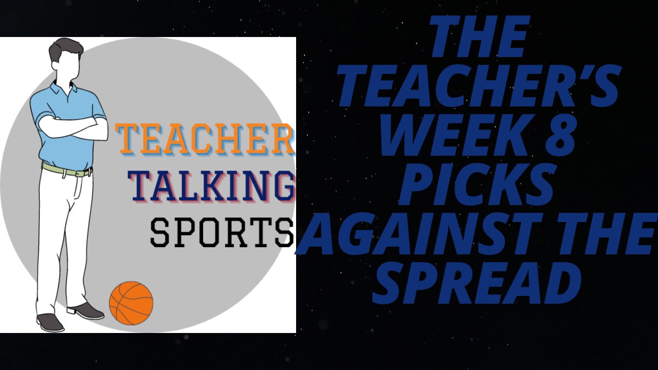 The Teacher's Week 8 Picks Against The Spread