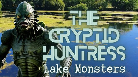 LAKE MONSTERS, AQUATIC CRYPTIDS & LOCAL LEGENDS