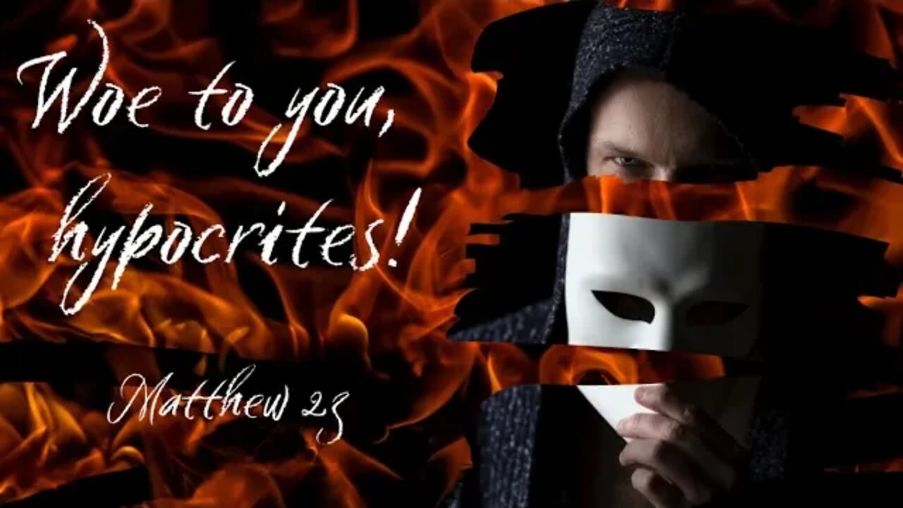 Matthew 23 (Teaching Only), “Woe to you, hypocrites!”