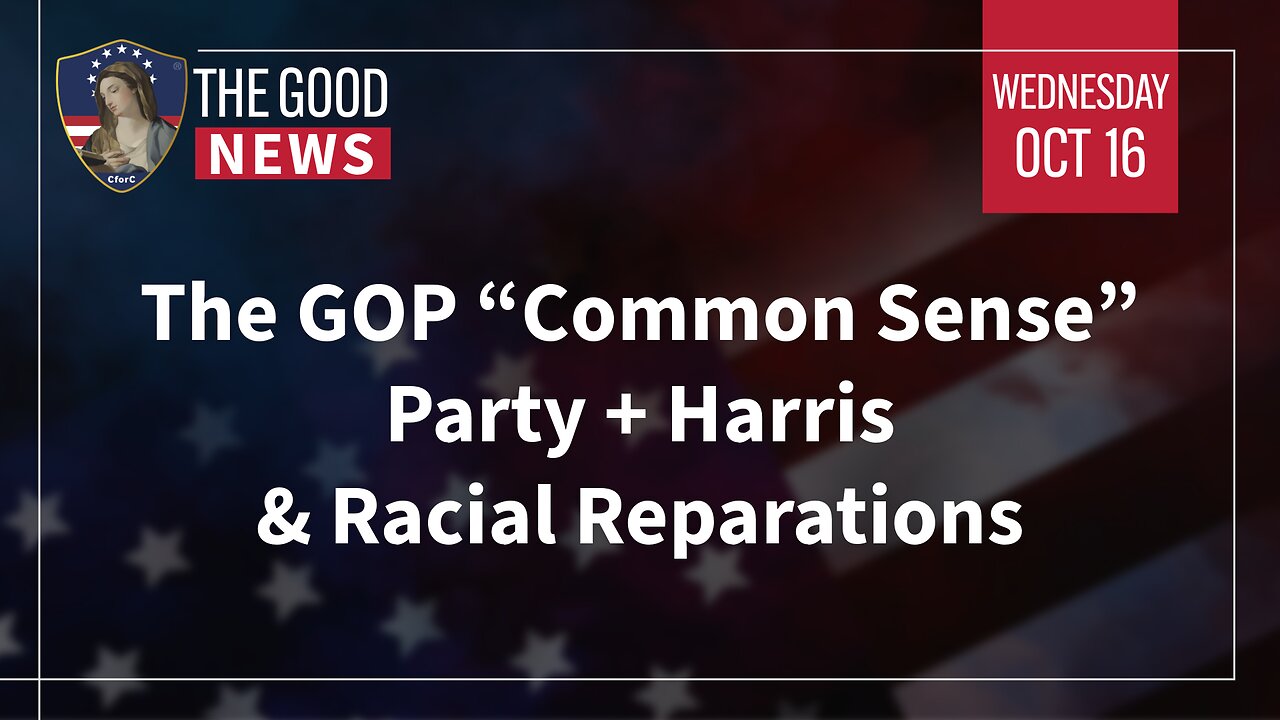 The Good News - Oct 16th 2024: The GOP “Common Sense” Party, Harris & Racial Reparations, + More!