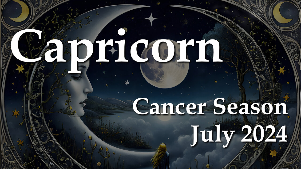 Capricorn - Cancer Season July 2024