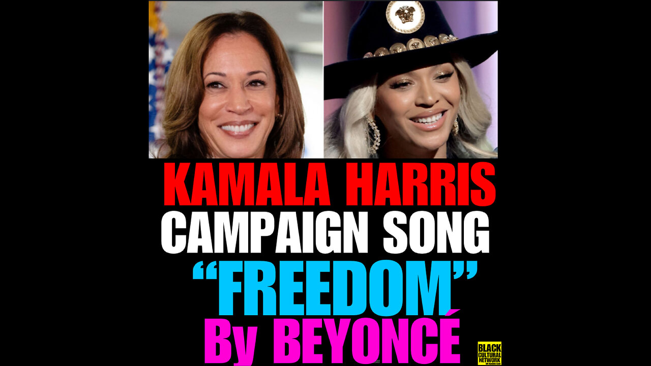 KH #3 Kamala Harris Campaign song “Freedom” permission to use by Beyoncé.