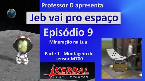 Jeb vai pro espaço - Ep 9 - Pt 1 - Mineração na Lua (Mun) - Montando o sensor M700