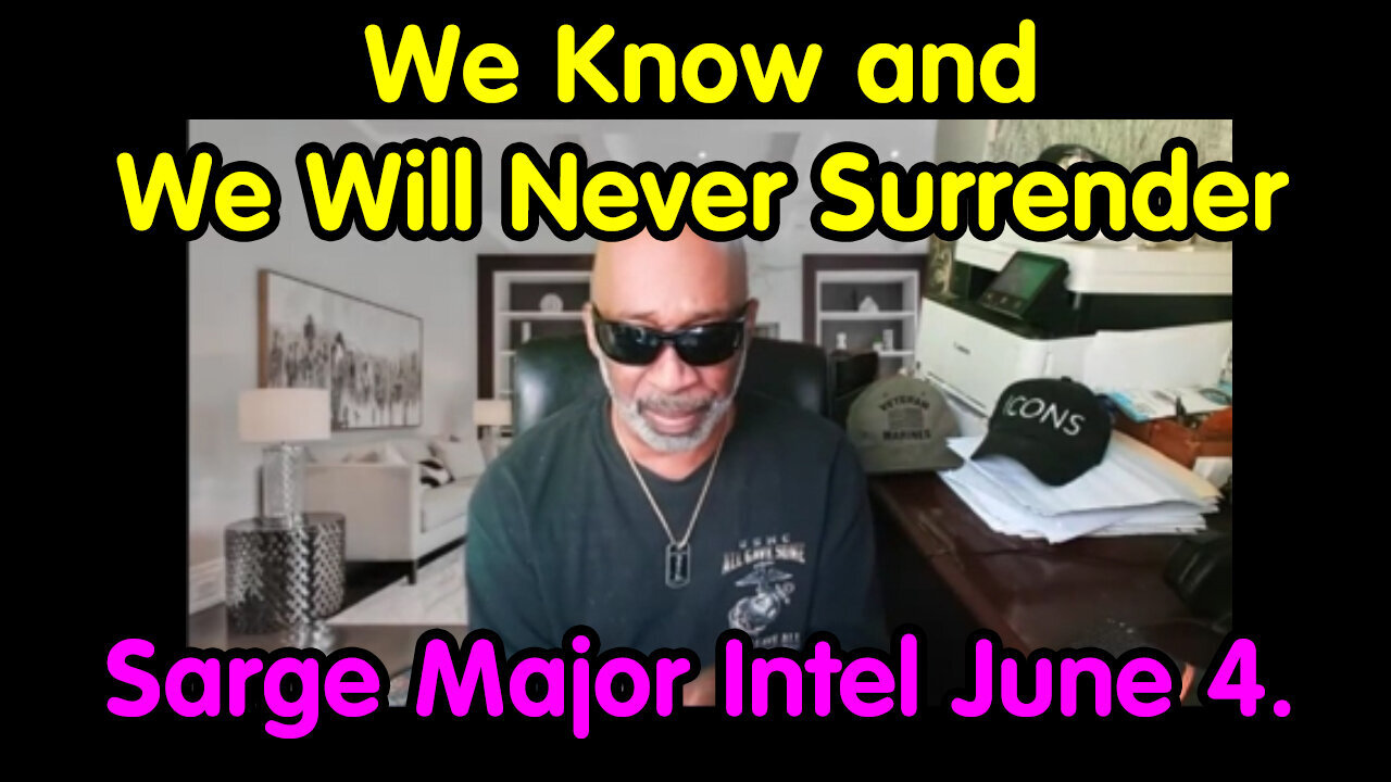 Sarge Major Intel - We Know And We Will Never Surrender - June 6..