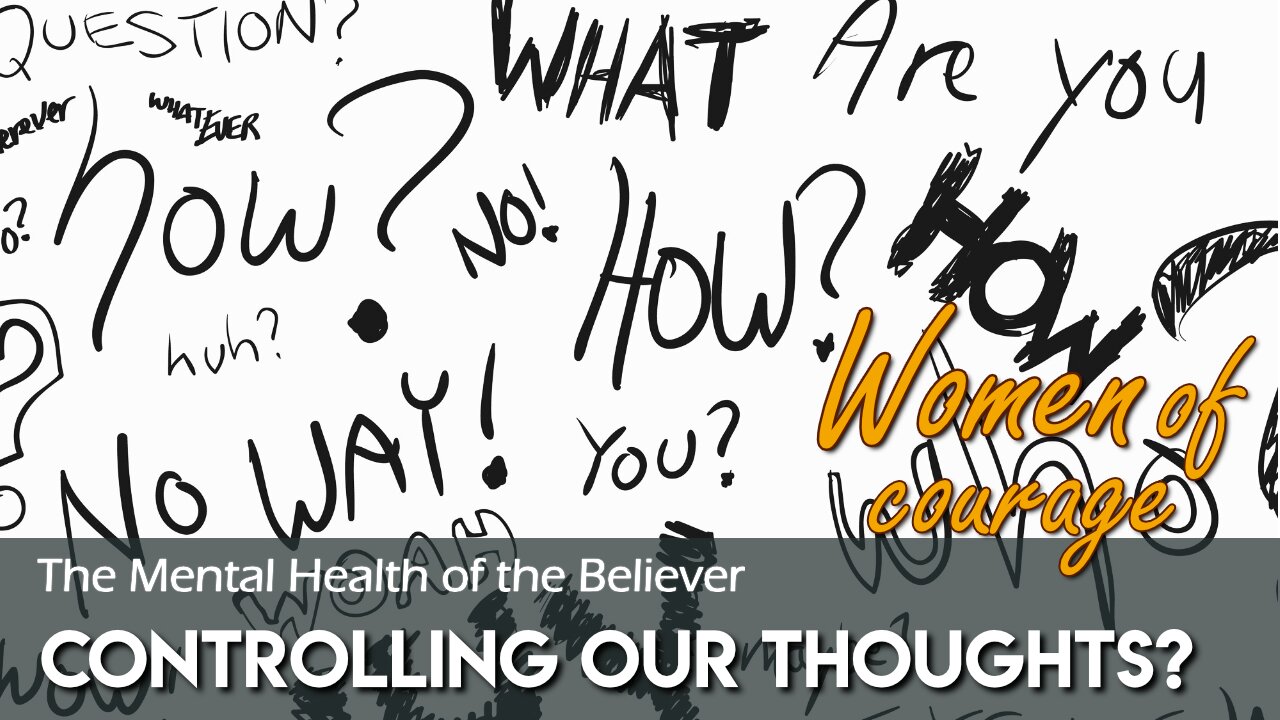 Controlling Our Thoughts? | The Mental Health of the Believer | Women of Courage