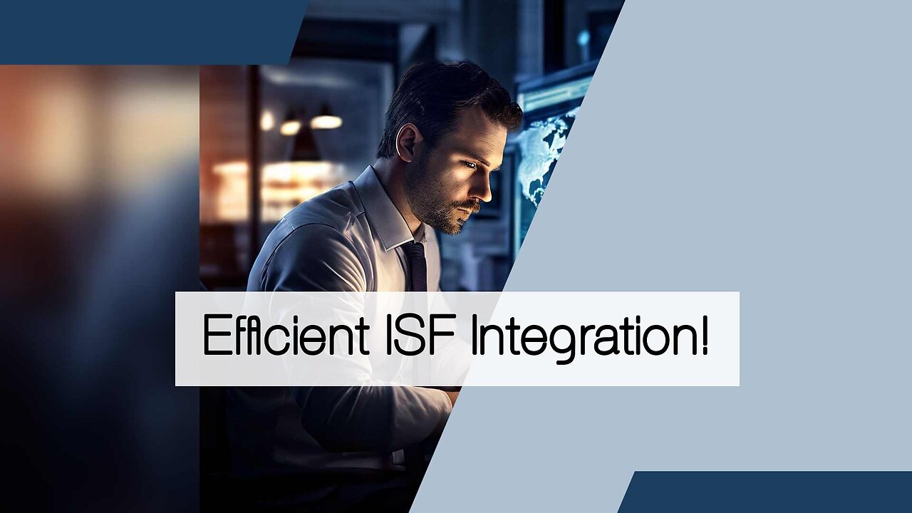 Streamlining Your Import Process: Mastering Efficient ISF Data Integration